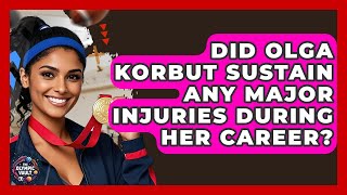 Did Olga Korbut Sustain Any Major Injuries During Her Career? - The Olympic Vault