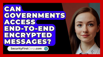 Can Governments Access End-to-end Encrypted Messages? - SecurityFirstCorp.com