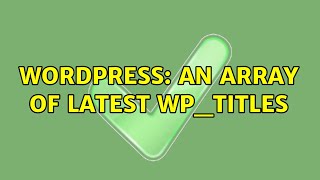Wordpress: An array of latest wp_titles (3 Solutions!!)