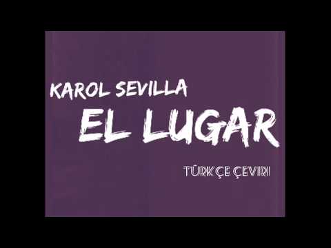 Karol Sevilla - El Lugar türkçe çeviri altyazılı (lyrics)