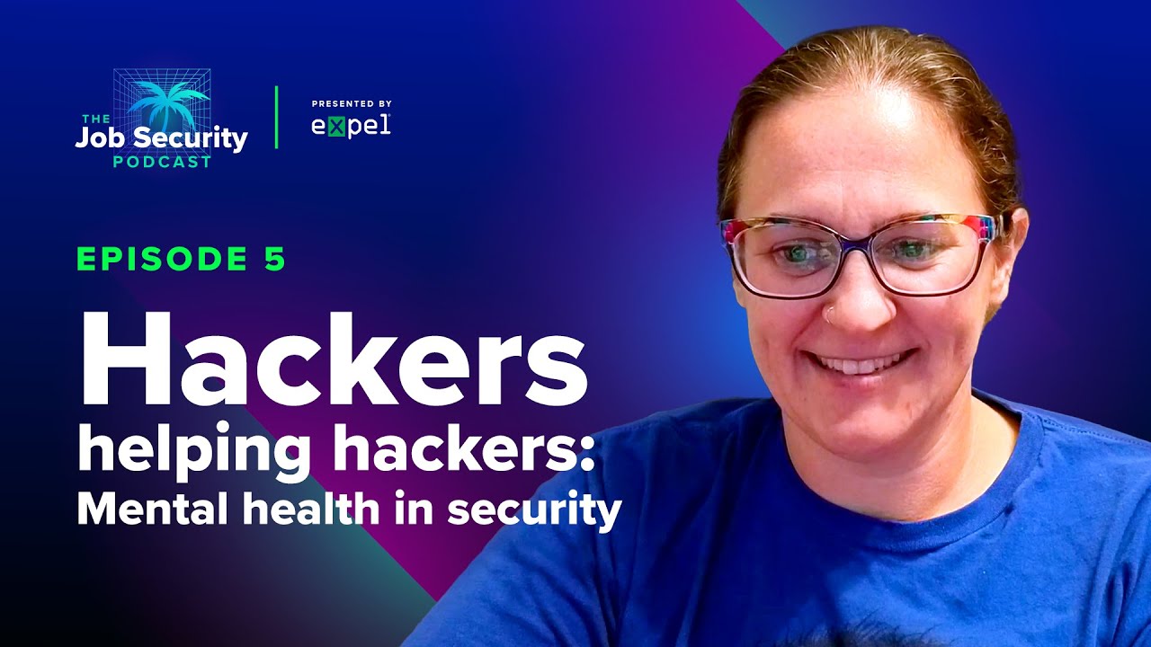 Episode 5: Hackers helping hackers: Mental health in cybersecurity | The Job Security Podcast