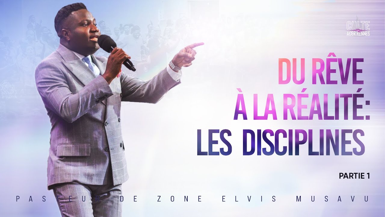 Du rêve à la réalité : Les disciplines - Partie 1 - Pasteur Elvis MUSAVU - Culte 2