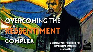 Overcoming the Ressentiment Complex (Session III)