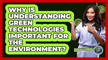 Why Is Understanding Green Technologies Important For The Environment? - Earth Science Answers