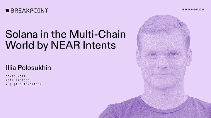 Breakpoint 2025: Solana in the Multi-Chain World by NEAR Intents: NEAR Protocol (Illia Polosukhin)