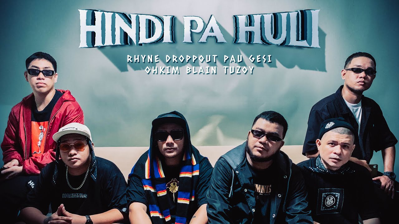 Hindi Pa Huli - Rhyne, Droppout, Pau Gesi, Ohkim, Blain, Tuzoy (Dir. by BJT)