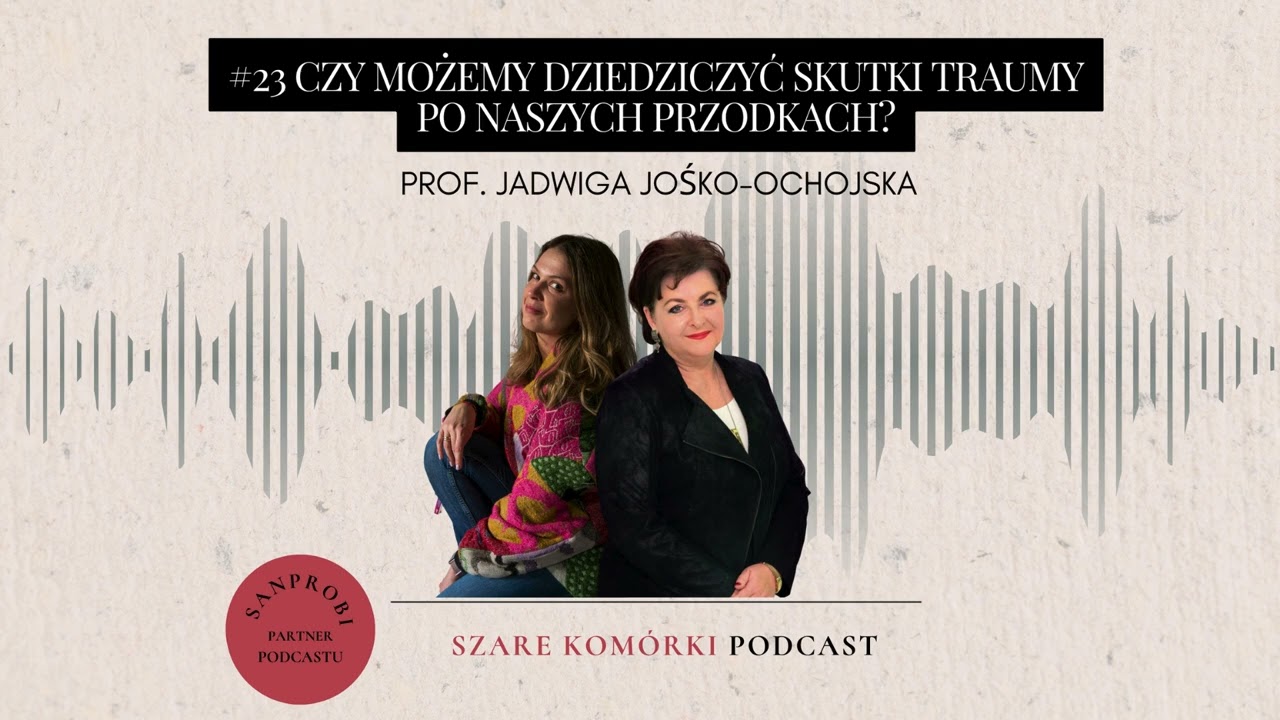 #23 Czy możemy dziedziczyć skutki traumy po naszych przodkach? prof. Jadwiga Jośko-Ochojska