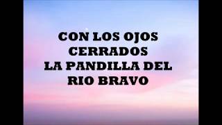 Letra Con Los Ojos Cerrados La Pandilla Del Río Bravo