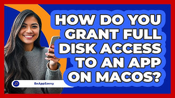 How Do You Grant Full Disk Access To An App On macOS? - Be App Savvy