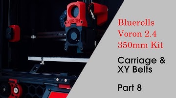 Voron 2.4 Blurolls Kit Part 8 - Carriage and XY Belts