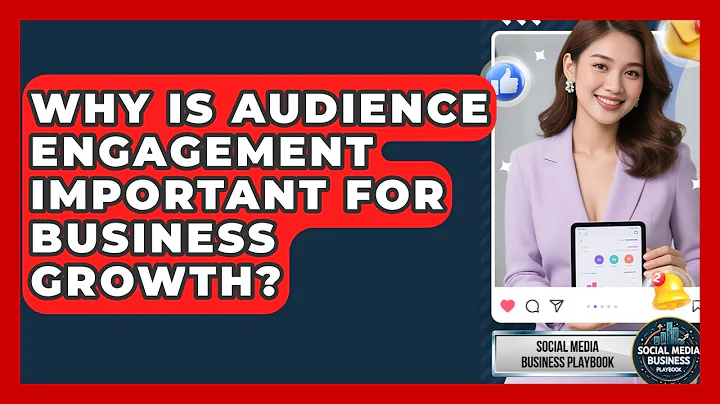 Why Is Audience Engagement Important for Business Growth? | Social Media Business Playbook News