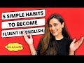 5 simple habits to become fluent in english  useful and easy daily habits to improve your english