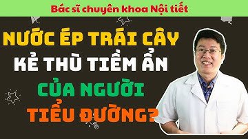 Nước ép trái cây : kẻ thù tiềm ẩn của người đái tháo đường | Bác sĩ Phương Official