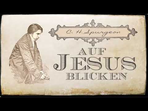 C H  Spurgeon   Auf Jesus blicken