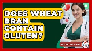 Does Wheat Bran Contain Gluten? - Sensitive Stomach Guide