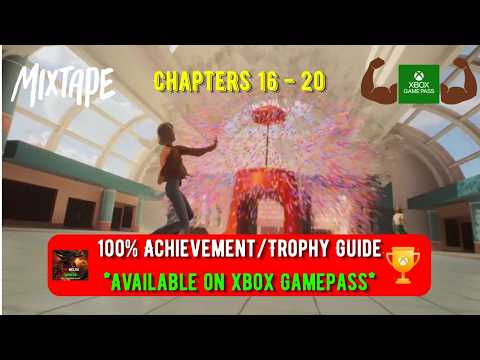 Mixtape - (Chapters 16 - 20) - 100% Achievement/Trophy Guide! *Available On Gamepass*