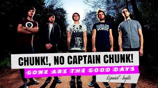 Chunk No, Captain Chunk! - Gone Are The Good Days / Sub. Español + Lyrics