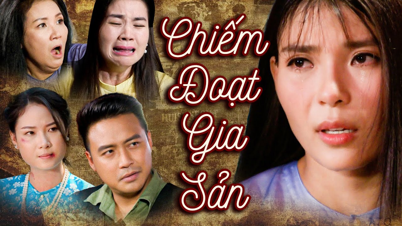 CHIẾM ĐOẠT GIA SẢN - Phim Việt Nam Hay Nhất | Phim Truyện Việt Nam Hay Nhất | Phim Tình Cảm Việt Nam