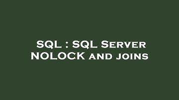 SQL : SQL Server NOLOCK and joins