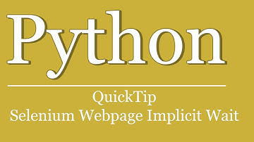 QuickTip #265 - Python Tutorial - Selenium WebPage Implicit Wait | Browser automation