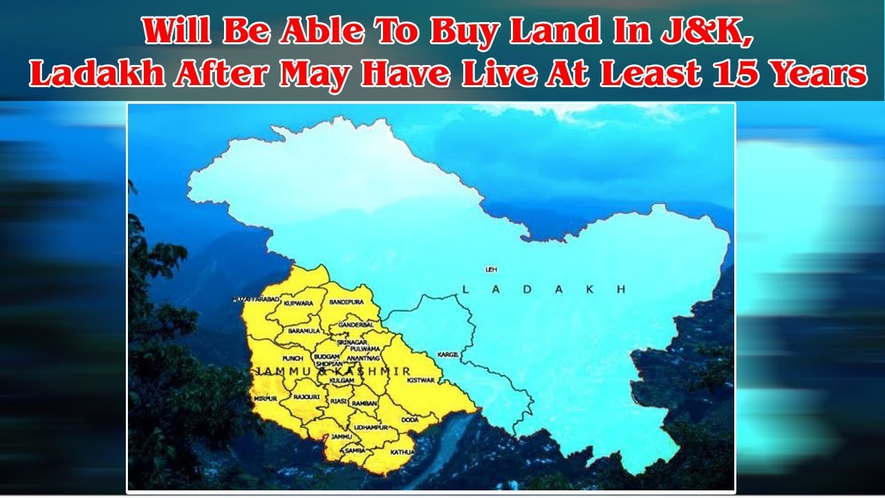 Will be able to buy land in J&K, Ladakh after mayhave live at least 15 years Will be able to buy land in J&K, Ladakh after mayhave live at least 15 years