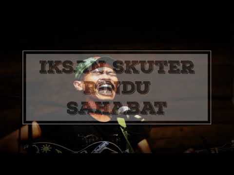 Iksan Skuter - Rindu Sahabat (Lyrics)