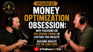 Money Optimization Obsession Why Focusing on the Wrong Things Is Costing You Wealth MAP Ep 62