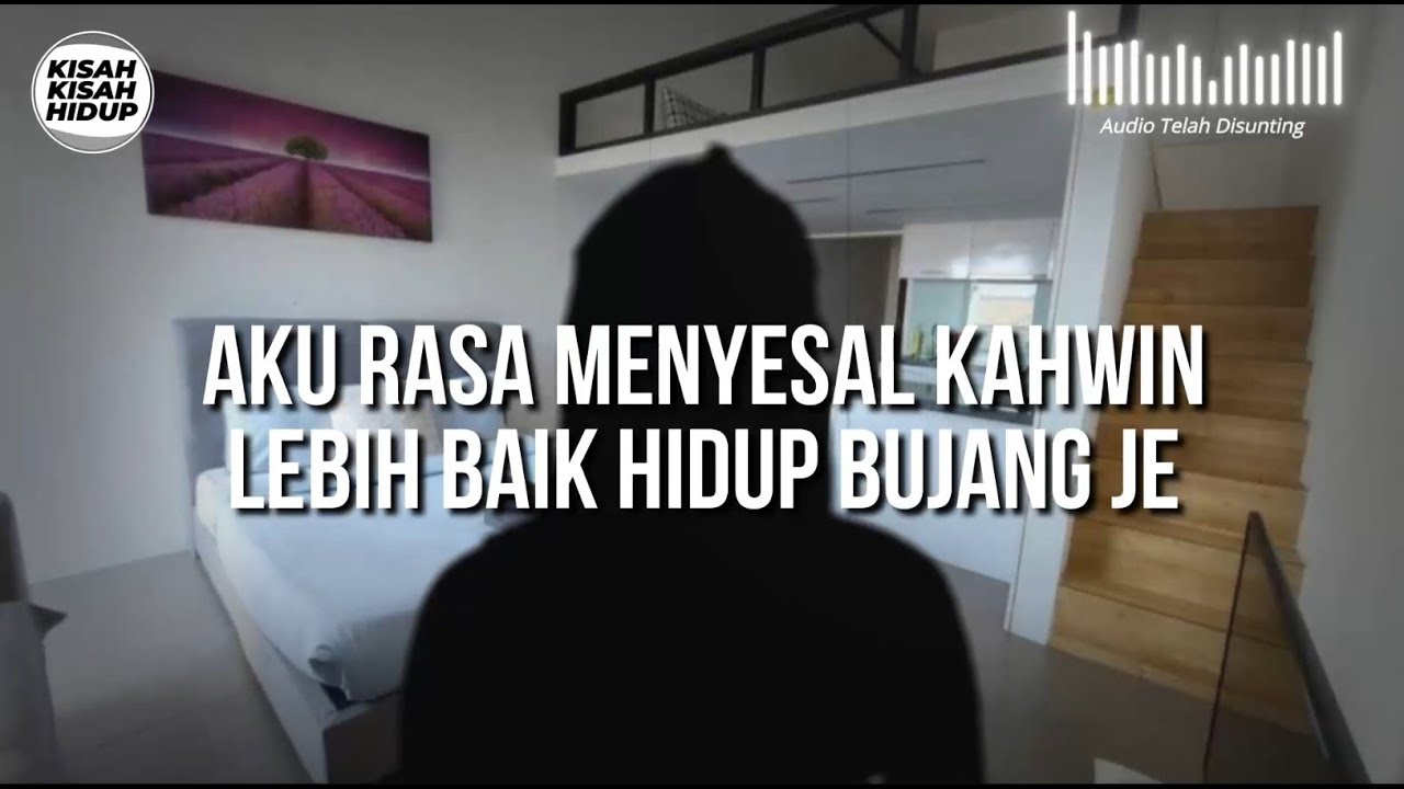 [KISAH V128] AKU RASA MENYESAL KAHWIN LEBIH BAIK HIDUP BUJANG JE