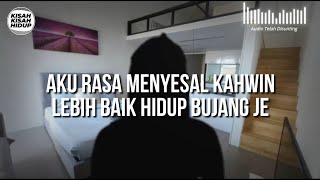 [KISAH V128] AKU RASA MENYESAL KAHWIN LEBIH BAIK HIDUP BUJANG JE