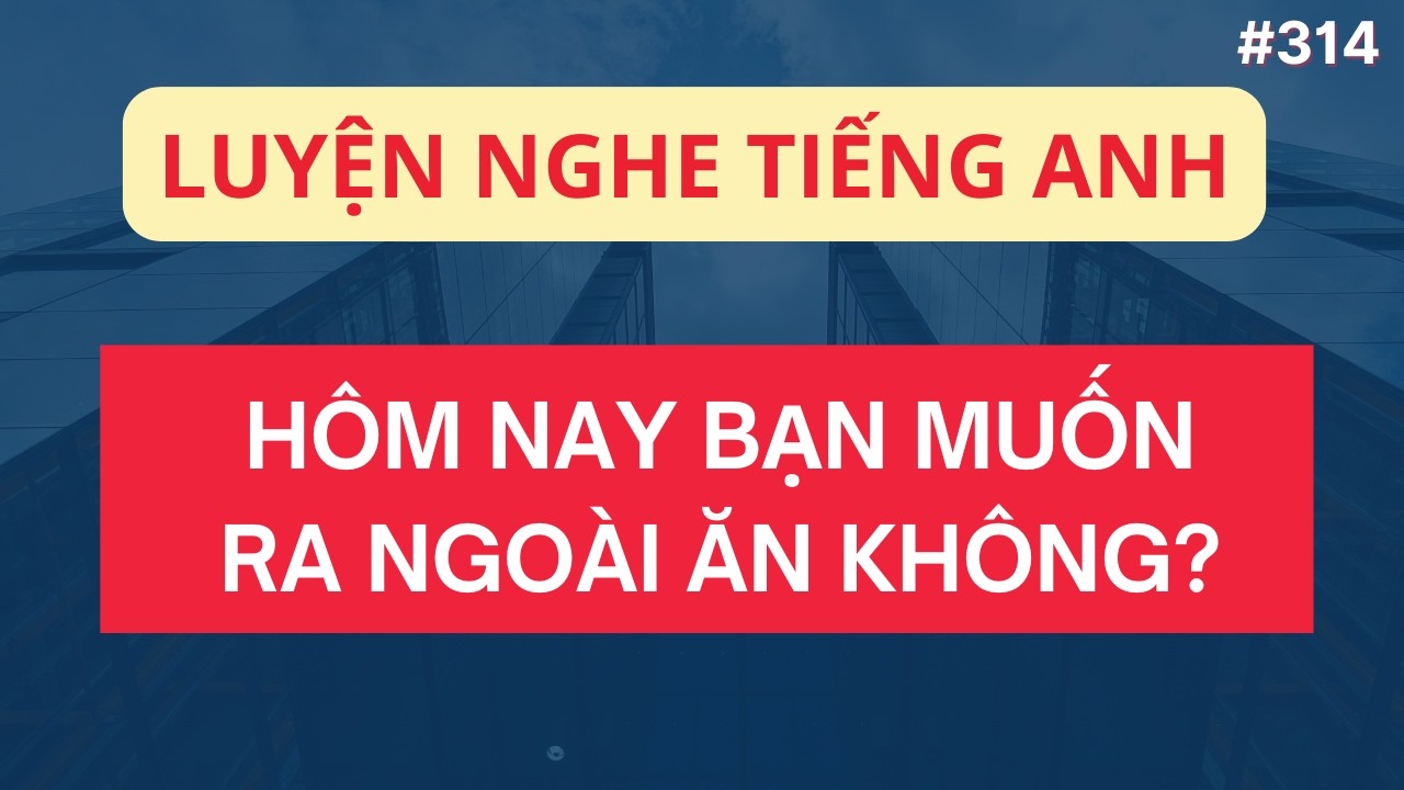 🔴LUYỆN NGHE TIẾNG ANH GIAO TIẾP HÀNG NGÀY | Giọng Mỹ Đọc Chậm Nhiều Lần Dễ Nhớ | Tập 314