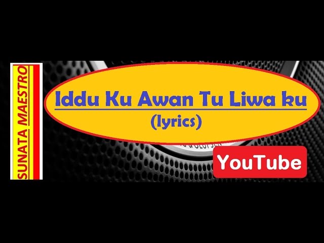 Iddu Ku Awan Tu Liwa Ku (lyrics) class=