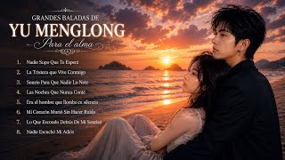 🎵 YU MENGLONG’S GREATEST BALLADS | Heart-Touching Love Songs ❤️ | Romantic Spanish Music