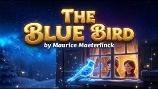 The Blue Bird for Children | Maurice Maeterlinck | A Magical Adventure for Kids &amp; Bedtime Stories.