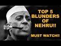 🔴 Top 5 BLUNDERS of NEHRU!! This will boil your blood!! Must Watch!!