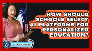 How Should Schools Select AI Platforms For Personalized Education? - Safe AI for The Classroom