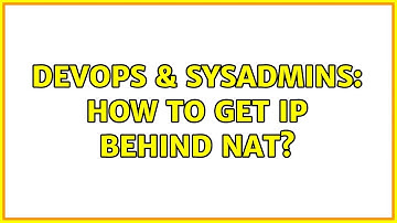 DevOps & SysAdmins: How to get IP behind NAT? (2 Solutions!!)