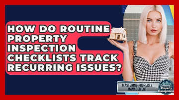 How Do Routine Property Inspection Checklists Track Recurring Issues?