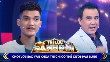 Trí Lực Sánh Đôi | Chơi với Mạc Văn Khoa thì chỉ có thể cười đau bụng