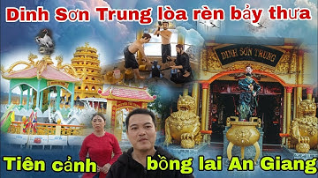 Tiên cảnh bồng lai tại An Giang,Dinh Sơn Trung , Đức Cố Quản, Trần Văn Thành lòa rèn bảy thưa