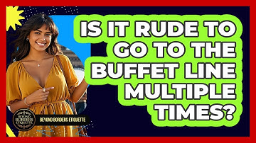 Is It Rude To Go To The Buffet Line Multiple Times? - Beyond Borders Etiquette