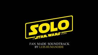 SOLO: A Star Wars Story - Soundtrack (Fan Made)