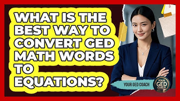 What Is The Best Way To Convert GED Math Words To Equations? - Your GED Coach