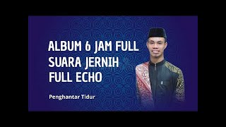 ALBUM SPESIAL 6 JAM FULL !!! SYAMSURI FIRDAUS SUARA JERNIH FULL ECHO  PENGHANTAR TIDUR