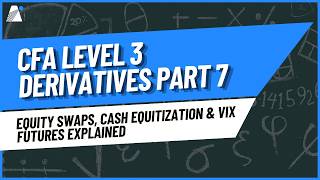 CFA Level 3 Derivatives Part 7 | Equity Swaps, Cash Equitization & VIX Futures Explained