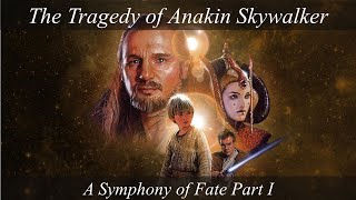 A Symphony of Fate: The Tragedy of Anakin Skywalker (Part I The Phantom Menace)