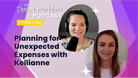 Planning for Unexpected Expenses with Kellianne - The Debt Free Mom Podcast