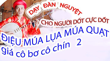 DẠY HÁT VĂN ĐIỆU MÚA LỤA MÚA QUẠT 2 GIÁ CÔ BƠ CÔ CHÍN  CHO NGƯỜI DỐT CỰC DỐT