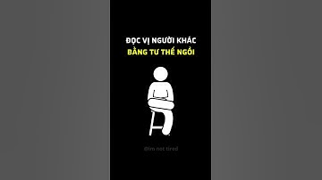 Đọc vị người khác bằng tư thế ngồi #imnottired #phattrienbanthan #baihoccuocsong #xuhuong