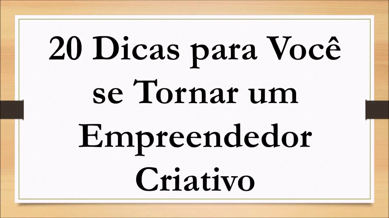20 Dicas para Você se Tornar um Empreendedor Criativo - YouTube
