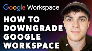 How to Downgrade Google Workspace (Full 2024 Guide)